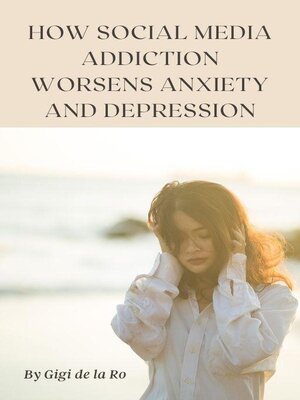 cover image of How Social Media Addiction Worsens Anxiety and Depression